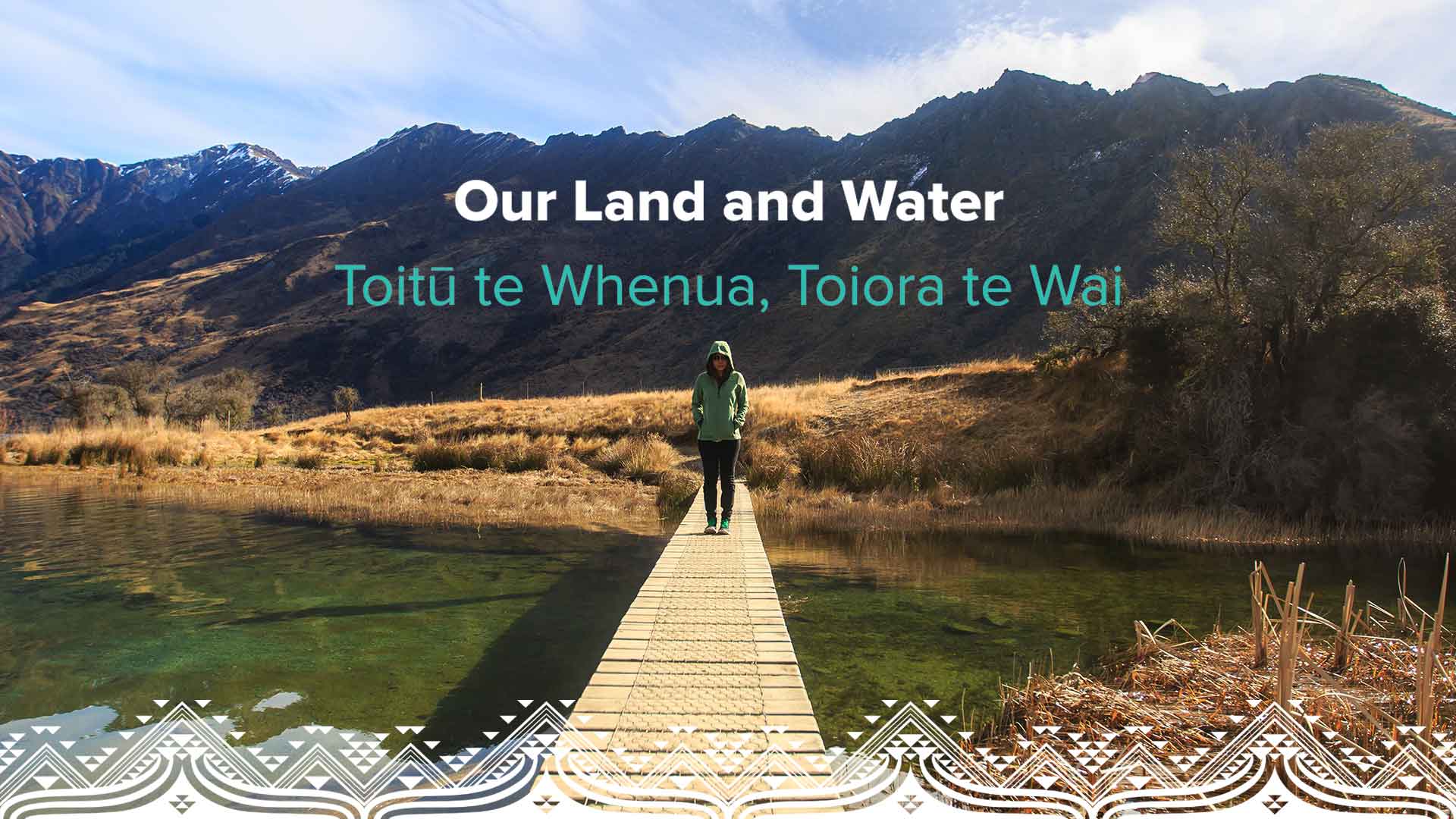 Our Land & Water - Toitū te Whenua, Toiora te Wai